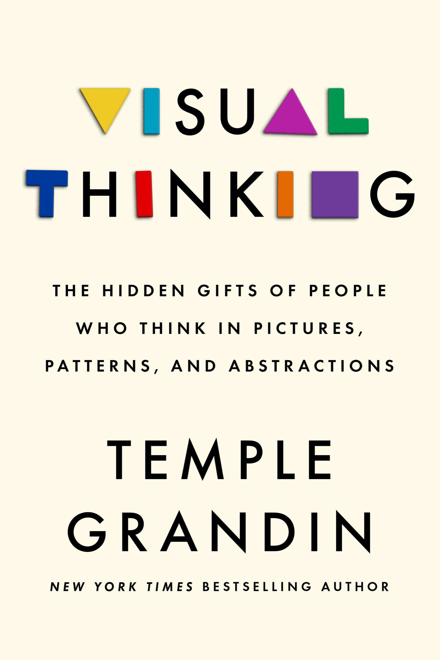 Visual Thinking, The Hidden Gifts of People Who Think in Pictures, Patterns, and Abstractions.